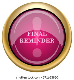 Final reminder icon. Internet button on white background. EPS10 vector.
