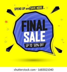 Final Sale, up to 50% off, speech bubble banner, discount tag design template, spend up and save more, vector illustration