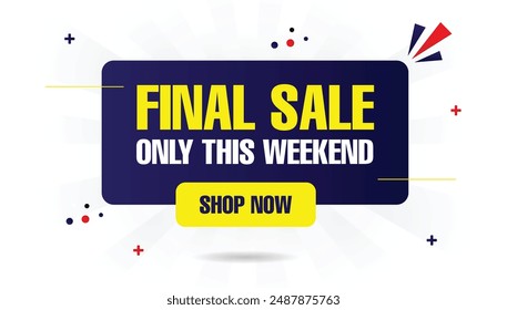 Final Sale Only This Weekend Shop Now Banner Template Design with White Background and Blue and Yellow Shapes Best deals await seize them now final sale, shop now, banner template