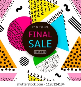 Final sale poster. Colorful geometric background. 80s - 90s years style. Vector illustration