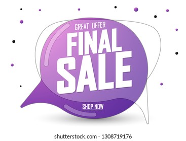 Final Sale, speech bubble banner design template, discount tag, great offer, vector illustration