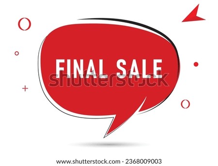 FINAL SALE speech bubble text. Hi There on bright color for Sticker, Banner and Poster. vector illustration.