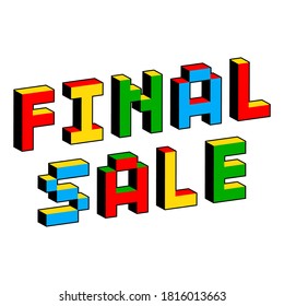 Final Sale text in style of old 8-bit games. Vibrant colorful 3D Pixel Letters. Creative digital vector illustration. Online shopping concept. Sale, e-commerce, retailing, discount theme.