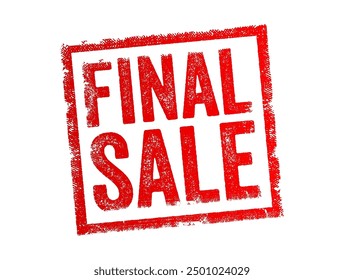 Final Sale - a transaction where the item purchased cannot be returned, exchanged, or refunded, text concept stamp