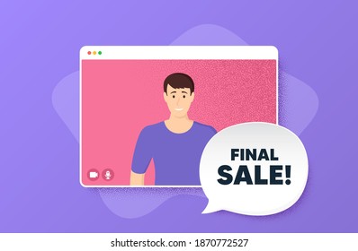 Final Sale. Video conference online call. Special offer price sign. Advertising Discounts symbol. Man character on web screen. Final sale speech bubble. Video chat screen. Vector
