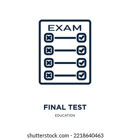 final test icon from education collection. Thin linear final test, test, school outline icon isolated on white background. Line vector final test sign, symbol for web and mobile
