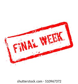 Final week red rubber stamp isolated on white background. Grunge rectangular seal with text, ink texture and splatter and blots, vector illustration.