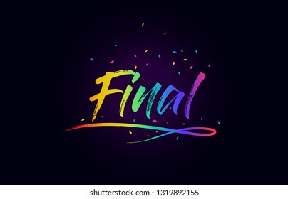 Final Word Text with Handwritten Rainbow Vibrant Colors and Confetti Vector Illustration.