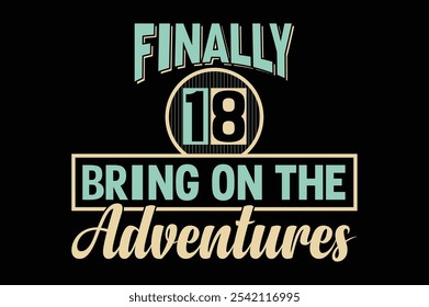 Finally 18  Bring on the Adventures t shirt design