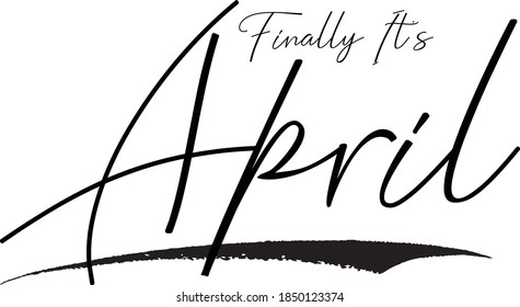 Finally It's April Calligraphy Black Color Text On White Background