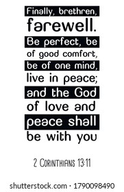 Finally, brethren, farewell. Be perfect, be of good comfort, be of one mind, live in peace. Bible verse, quote