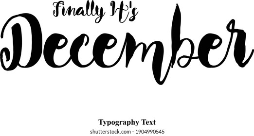 Finally It's December Bold Calligraphy Black Color Text On White Background