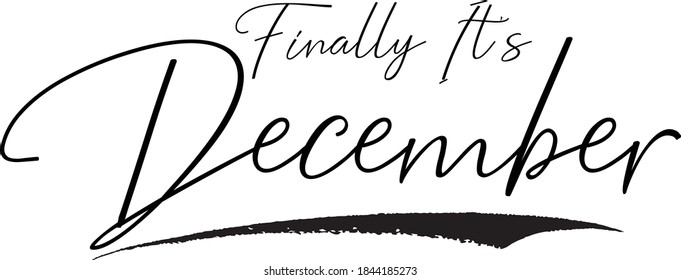 Finally It's December Cursive Calligraphy Black Color Text On White Background