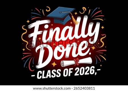Finally done class of 2026, graduation cap, confetti, senior shirt, graduation celebration, modern vector, school pride design