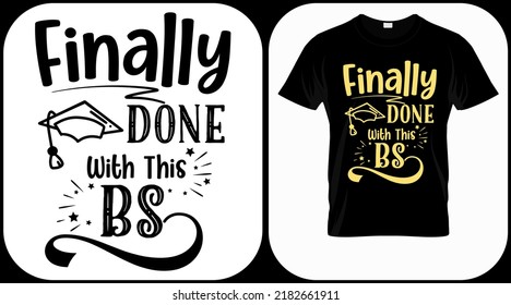 Finally done with this BS, class of 2022 vector. Graduation lettering. Text template for graduation design, event, T-shirt, party, high school or college graduate invitations.
