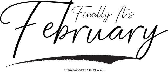 Finally It's February Hand Written Typography word modern 
Cursive Calligraphy Text