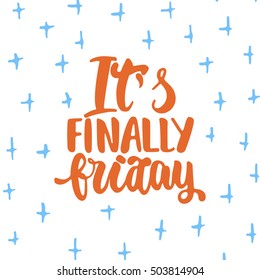 It's finally friday - hand drawn lettering phrase isolated on the white background. Fun brush ink inscription for photo overlays, greeting card or t-shirt print, poster design
