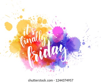 It's finally friday - motivational message. Handwritten modern calligraphy inspirational text on multicolored watercolor paint splash.