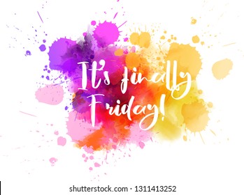 It's finally friday - motivational message. Modern calligraphy inspirational text on multicolored watercolor paint splash.