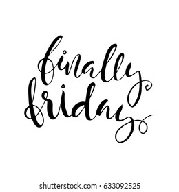 Finally friday.Inspiring quote.Vector calligraphy. Hand drawn lettering poster.Typography card
