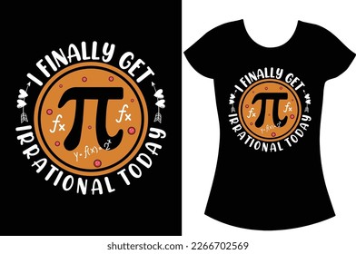 I finally get irrational today, Pi day svg t shirt design.