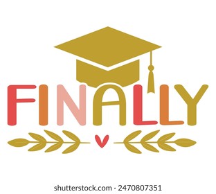 Finally Graduate Svg,Graduate Day T-shirt, 