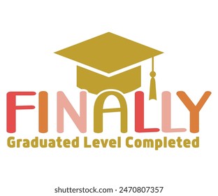 Finally Graduated Level Completed Svg,Graduate Day T-shirt, 