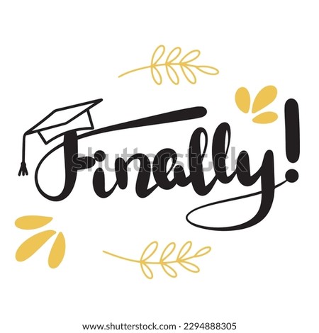 Finally. Handwriting lettering graduation quote. Vector illustraiton.