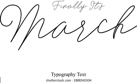 Finally It's March Typescript Calligraphy Black Color Text On White Background