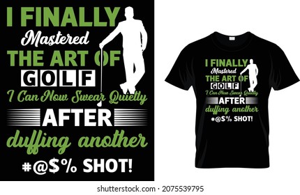 I finally mastered the art of golf i can now - Golf T-shirt