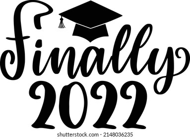 Finally Quotes. Graduations Lettering Quotes For Printable Poster, Tote Bag, Mugs, T-Shirt Design.
