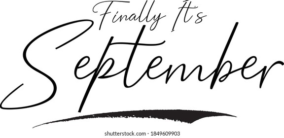 Finally It's September Hand Written Typography word modern 
Cursive Calligraphy Text