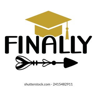 Finally Svg,Graduation Svg,Senior Svg,Graduate T shirt,Graduation cap,Graduation 2024 Shirt,Family Graduation Svg,Pre-K Grad Shirt,Graduation Qoutes,Graduation Gift Shirt,Cut File,Groovy, svg