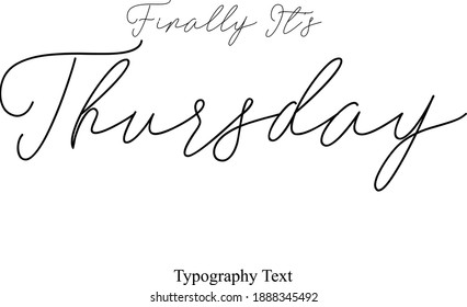 Finally It's Thursday Typescript Calligraphy Black Color Text On White Background