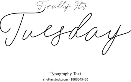 Finally It's Tuesday Typescript Calligraphy Black Color Text On White Background
