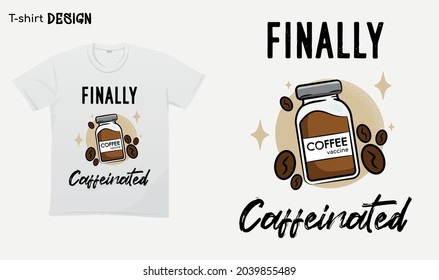 Finally Vaccinated. Funny coffee lover design. funny coffee addict.Vaccinated Caffeinated.Vaccine funny saying.T-shirt mock up vector. Eps 10 vector