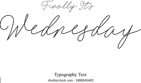 Finally It's Wednesday Typescript Calligraphy Black Color Text On White Background