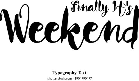 Finally It's Weekend Calligraphy Black Color Text On White Background