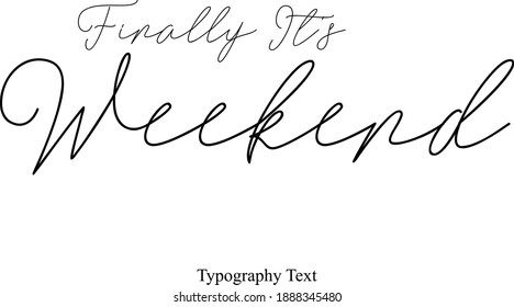 Finally It's Weekend Typescript Calligraphy Black Color Text On White Background