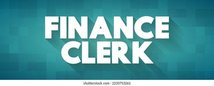 Finance Clerk - perform a variety of financial administrative tasks, text concept background