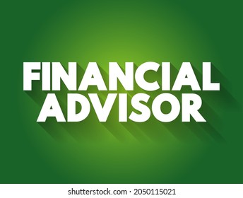 Financial Advisor is a professional who provides guidance and advice on various aspects of finance, text concept background