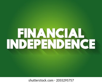 Financial independence - status of having enough income or wealth sufficient to pay one's living expenses for the rest of one's life, text concept background