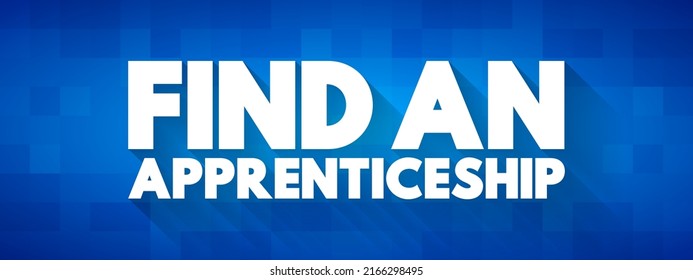 Find an Apprenticeship - look for a job where you learn by doing, text concept background