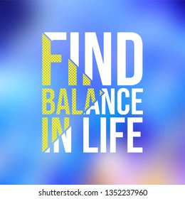 find balance in life. Life quote with modern background vector illustration