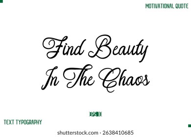 Find Beauty In The Chaos Stylish Cursive Typography Text Positive Life Quote