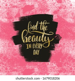 find the beauty in every day Hand drawn lettering phrases Inspirational quote Banner