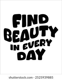 FIND BEAUTY IN EVERY DAY Typography Quotes T-Shirt Design, Typography t shirt Design Print, Urban Print on Demand Shirt Designs, Digital Download