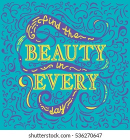 Find beauty in every day. Yellow and lilac vector phrase isolated on blue background. Lettering for posters, cards design.