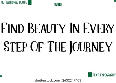 Find Beauty In Every Step Of The Journey  Modern Text Lettering Motivational Life Quote