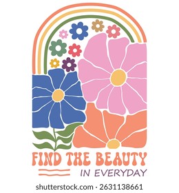 Find The Beauty In Everyday - Boho Flower T-shirt,  Abstract Boho Flower T-shirt Vector, Abstract Boho Floral Illustration, Retro Boho Flower Inspiration Quotes